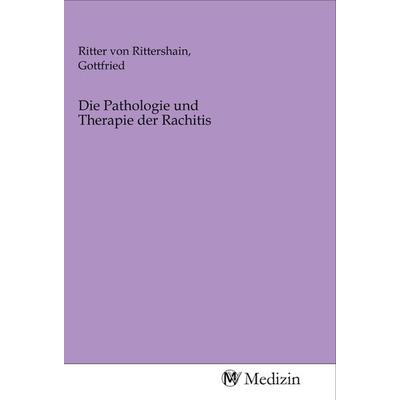 Die Pathologie und Therapie der Rachitis, Taschenbuch von , MV-Medizin, 978-3-96875-114-6