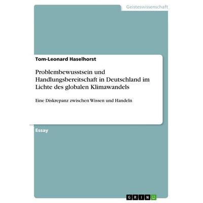 Problembewusstsein und Handlungsbereitschaft in Deutschland im Lichte des globalen Klimawandels, Taschenbuch von Tom-Leonard Haselhorst, GRIN,