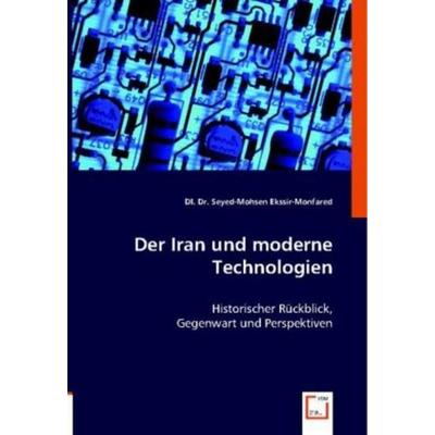DI. Dr. Seyed-Mohsen, E: Der Iran und moderne Technologien, Taschenbuch von DI. Seyed-Mohsen, VDM, 978-3-8364-8428-2