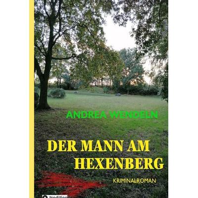 Der Mann am Hexenberg, Taschenbuch von Andrea Wendeln, Tredition, 978-3-384-53466-8