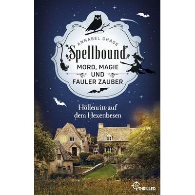Spellbound - Höllenritt auf dem Hexenbesen, Taschenbuch von Annabel Chase, BeThrilled, 978-3-7413-0357-9