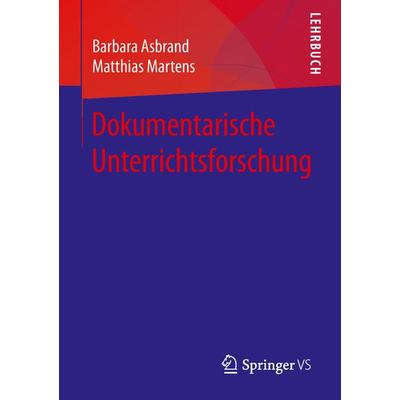 Dokumentarische Unterrichtsforschung, Taschenbuch von Barbara Asbrand,Matthias Martens, Springer Fachmedien Wiesbaden GmbH, 978-3-658-10891-5