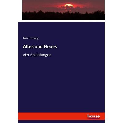 Altes und Neues, Taschenbuch von Julie Ludwig, Hansebooks, 978-3-7434-8285-2