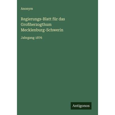 Regierungs-Blatt für das Großherzogthum Mecklenburg-Schwerin, Gebundene Ausgabe von Anonym, Antigonos Verlag, 978-3-563-30666-6