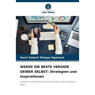Werde die Beste Version Deiner Selbst: Strategien und Inspirationen, Taschenbuch von Henri Robert Mingue Ngameni, Verlag Unser Wissen,