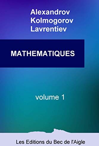 Andreï Kolmogorov - MATHÉMATIQUES: leur contenu, leurs méthodes, leur signification (Mathématiques, par Alexandrov, Kolmogorov et Lavrentiev, Band 1) - Preis vom 18.10.2026 15:28:09 h