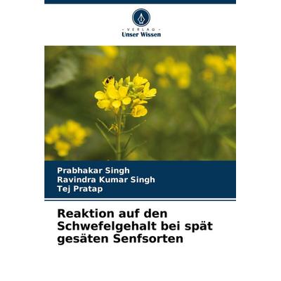 Reaktion auf den Schwefelgehalt bei spät gesäten Senfsorten, Taschenbuch von Prabhakar Singh,Ravindra Kumar Singh,Tej Pratap, Verlag Unser Wissen,
