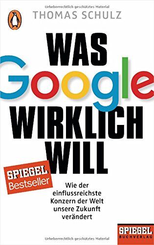 Thomas Schulz - Was Google wirklich will: Wie der einflussreichste Konzern der Welt unsere Zukunft verändert - Ein SPIEGEL-Buch - Preis vom 30.09.2026 22:30:23 h