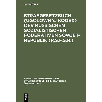 Strafgesetzbuch (Ugolownyj Kodex) der Russischen Sozialistischen Föderativen Sowjet-Republik (R.S.F.S.R.), Gebundene Ausgabe von , De Gruyter,