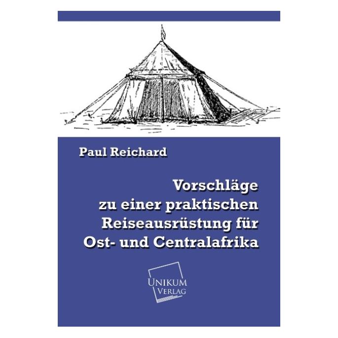Unikum Vorschläge zu einer praktischen Reiseausrüstung für Ost- und Centralafrika (Deutsch, Softcover, Paul Reichard) (9378687)