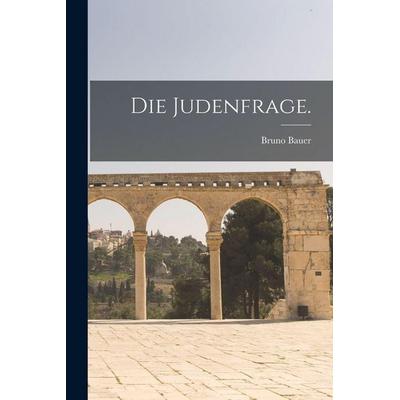 Die Judenfrage., Taschenbuch von Bruno Bauer, Legare Street Press, 978-1-01-556228-8