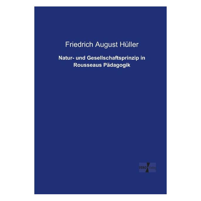 Vero Natur- und Gesellschaftsprinzip in Rousseaus Pädagogik (Deutsch, Softcover, Friedrich August Hüller) (55546138)