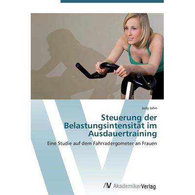 Steuerung der Belastungsintensität im Ausdauertraining, Taschenbuch von Judy Jahn, AV Akademikerverlag, 978-3-639-41771-5