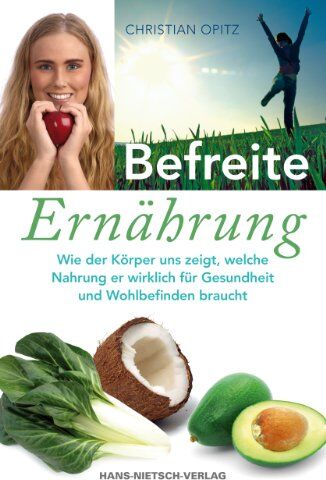 Christian Opitz - Befreite Ernährung: Wie der Körper uns zeigt, welche Nahrung er wirklich für Gesundheit und Wohlbefinden braucht - Preis vom 19.10.2026 19:33:35 h