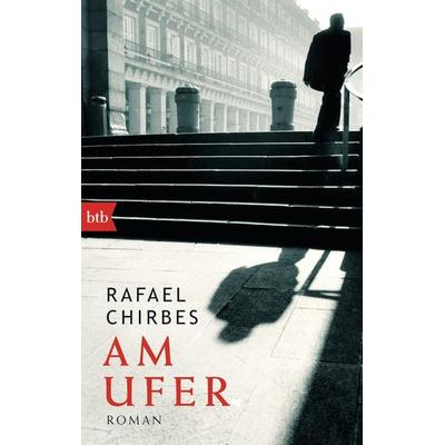 Am Ufer, Taschenbuch von Rafael Chirbes, btb, 978-3-442-74910-2