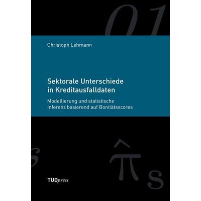 Sektorale Unterschiede in Kreditausfalldaten, Gebundene Ausgabe von Christoph Lehmann, TUDpress, 978-3-944331-07-2