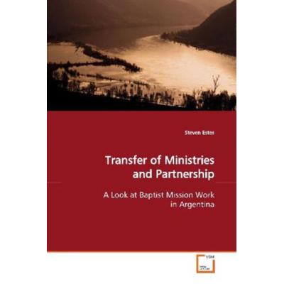 Estes, S: Transfer of Ministries and Partnership, Taschenbuch von Steven Estes, VDM, 978-3-639-15297-5