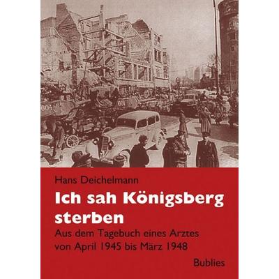 Ich sah Königsberg sterben, Taschenbuch von Hans Deichelmann, Bublies, S