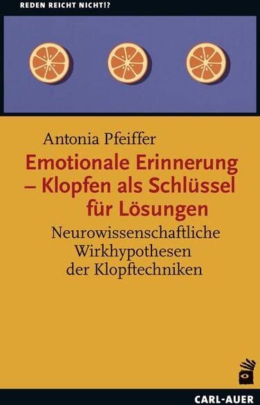 Antonia Pfeiffer - Emotionale Erinnerung – Klopfen als Schlüssel für Lösungen: Neurowissenschaftliche Wirkhypothesen der Klopftechniken (Reden reicht nicht!?) - Preis vom 19.10.2026 19:33:35 h