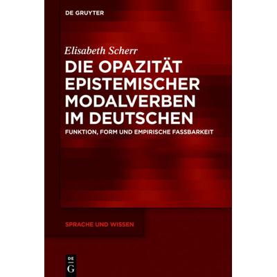 Die Opazität epistemischer Modalverben im Deutschen, Gebundene Ausgabe von Elisabeth Scherr, De Gruyter, 978-3-11-061813-6