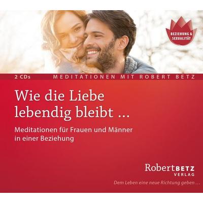 Wie die Liebe lebendig bleibt … - Robert Betz, CD, 9783946016311