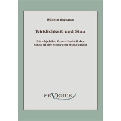 Burkamp, W: Wirklichkeit und Sinn, Taschenbuch von Wilhelm Burkamp, Severus Verlag, 978-3-942382-24-3