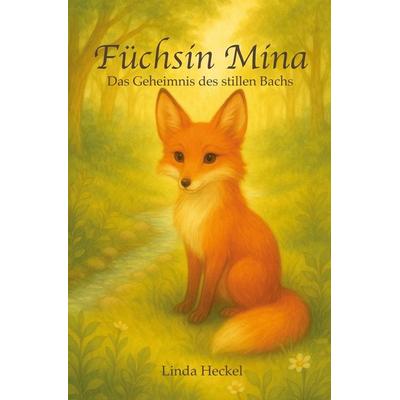 Füchsin Mina - das Geheimnis des stillen Bachs, Taschenbuch von Linda Heckel, Tolino Media, 978-3-7592-7674-2