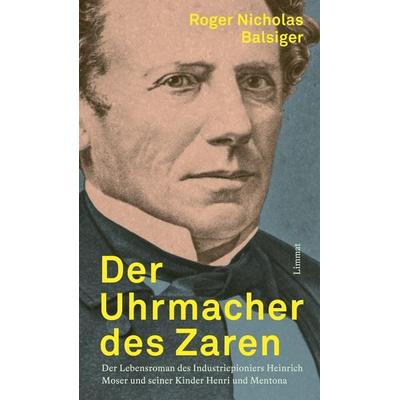 Der Uhrmacher des Zaren, Gebundene Ausgabe von Roger Nicholas Balsiger, Limmat, 978-3-03926-062-1