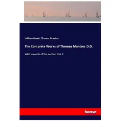 The Complete Works of Thomas Manton, D.D., Belletristik von William Harris, Thomas Manton