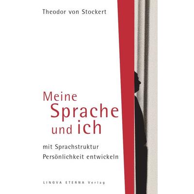 Meine Sprache und ich, Taschenbuch von Theodor Stockert, Lingva Eterna Institut für bewusste Sprache, 978-3-9811454-6-5