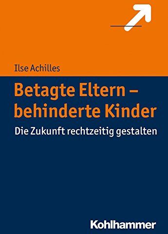 Ilse Achilles - Betagte Eltern - behinderte Kinder: Die Zukunft rechtzeitig gestalten - Preis vom 09.10.2026 07:28:09 h