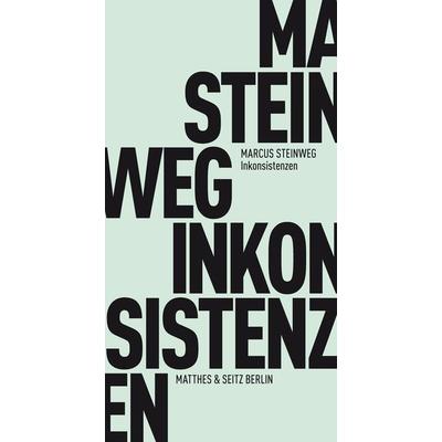 Inkonsistenzen, Taschenbuch von Marcus Steinweg, Matthes & Seitz, 978-3-95757-034-5