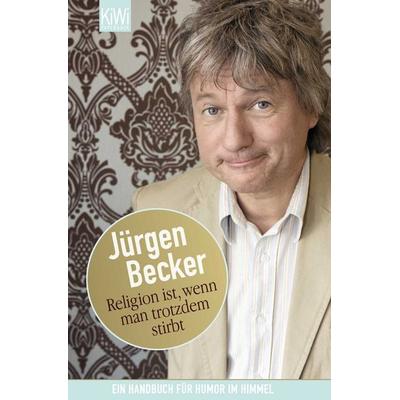 Religion ist, wenn man trotzdem stirbt, Taschenbuch von Jürgen Becker, Kiepenheuer & Witsch