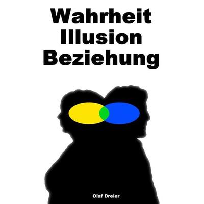 Wahrheit - Illusion - Beziehung, Taschenbuch von Olaf Dreier, BoD – Books on Demand, 978-3-8391-9084-5