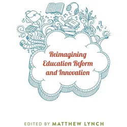 Reimagining Education Reform and Innovation, Fachbücher von Matthew Lynch