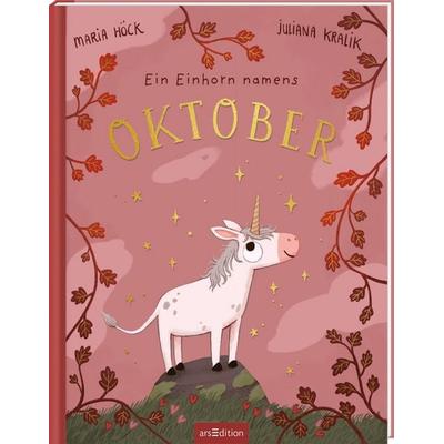 Ein Einhorn namens Oktober - Pappbilderbuch, Gebundene Ausgabe von Maria Höck, arsedition, 978-3-8458-6513-3