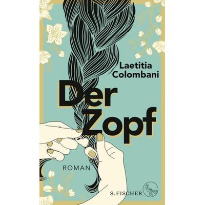 Der Zopf, Gebundene Ausgabe von Laetitia Colombani, S. Fischer Verlag