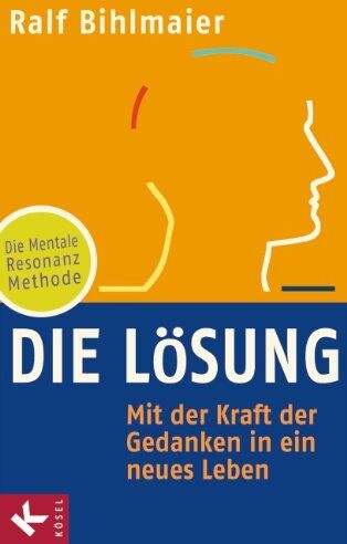 Ralf Bihlmaier - Die Lösung: Mit der Kraft der Gedanken in ein neues Leben - Die Mentale Resonanz Methode - Preis vom 15.10.2026 23:06:25 h
