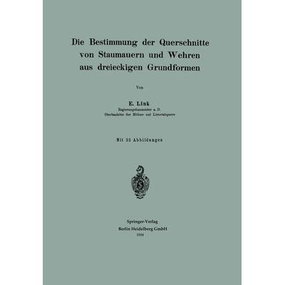 Die Bestimmung der Querschnitte von Staumauern und Wehren aus dreieckigen Grundformen, Taschenbuch von Erwin Link, Springer Berlin, 978-3-662-38613-2