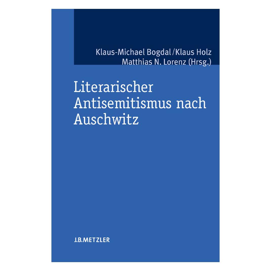 J.B. Metzler Literarischer Antisemitismus nach Auschwitz (Deutsch, Softcover, Klaus Holz, Klaus-Michael Bogdal, Matthias N. Lorenz) (55189202)