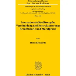 Internationale Kreditvergabe, Verschuldung und Restrukturierung: Kredittheorie und Marktpraxis., Fachbücher von Horst Reinhardt