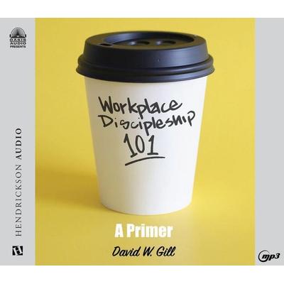 Workplace Discipleship 101 - David W. Gill, CD, 9781685921811