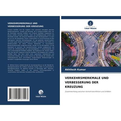 Verkehrsmerkmale und Verbesserung der Kreuzung, Taschenbuch von Akhilesh Kumar, Verlag Unser Wissen, 978-620-4-28742-3