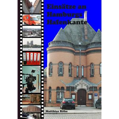 Einsätze an Hamburgs Hafenkante, Taschenbuch von Matthias Röhe, BoD – Books on Demand
