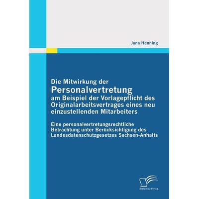 Die Mitwirkung der Personalvertretung am Beispiel der Vorlagepflicht des Originalarbeitsvertrages eines neu einzustellenden Mitarbeiters: Eine