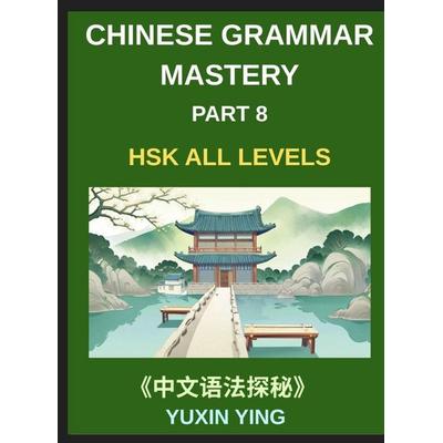 Chinese Grammar Mastery Course (Part 8)- A Practical 20-Chapter Series for Learning Real-Life Mandarin Sentences, Culture, and Communication Skills,