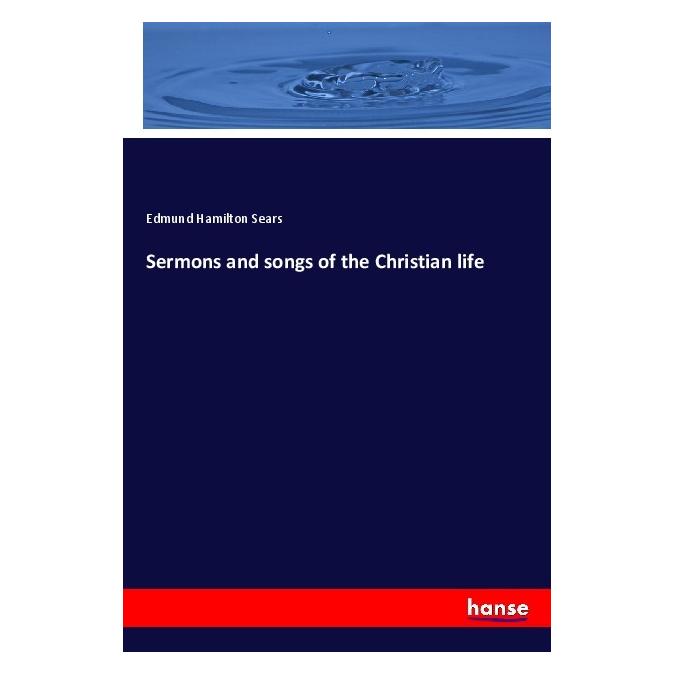 Hansebooks Sermons and songs of the Christian life (Englisch, Softcover, Edmund Hamilton Sears) (55996793)