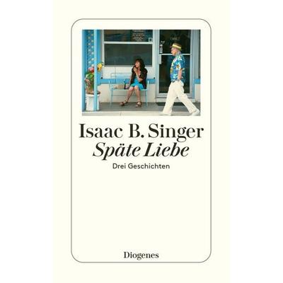 Späte Liebe, Taschenbuch von Isaac B. Singer, Diogenes Verlag AG
