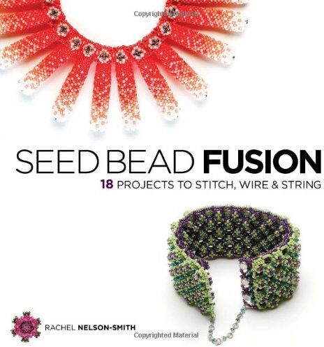 Rachel Nelson-Smith - Seed Bead Fusion: 18 Projects to Stitch, Wire & String - Preis vom 13.10.2026 19:28:25 h