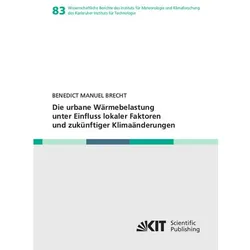 Die urbane Wärmebelastung unter Einfluss lokaler Faktoren und zukünftiger Klimaänderungen, Fachbücher von Benedict Manuel Brecht